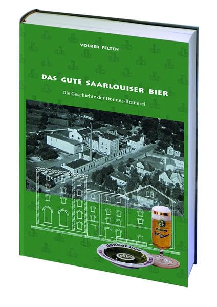 Das gute Saarlouiser Bier: Die Geschichte der Donner-Brauerei Saarlouis Politics & History