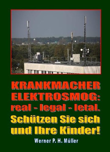 Krankmacher Elektrosmog: real - legal - letal: Schützen Sie sich und Ihre Kinder! Books