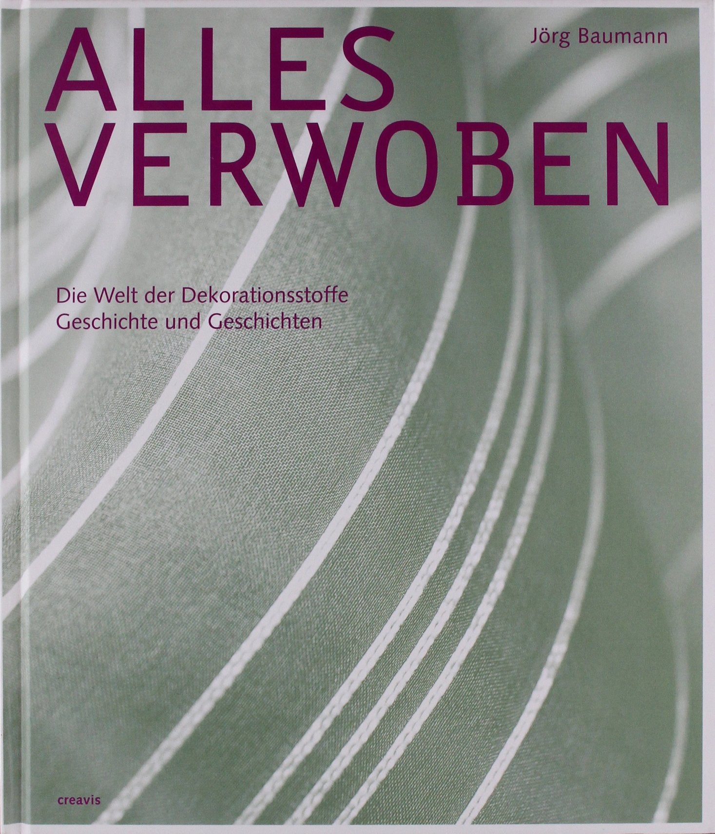 Alles verwoben - Die Welt der Dekorationsstoffe: Die Welt der Dekorationsstoffe. Geschichte und Geschichten Hobbies & Crafts
