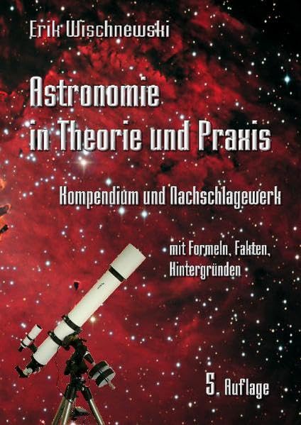 Astronomie in Theorie und Praxis: Kompendium und Nachschlagewerk - mit Formeln, Fakten, Hintergründen Geology & Geography