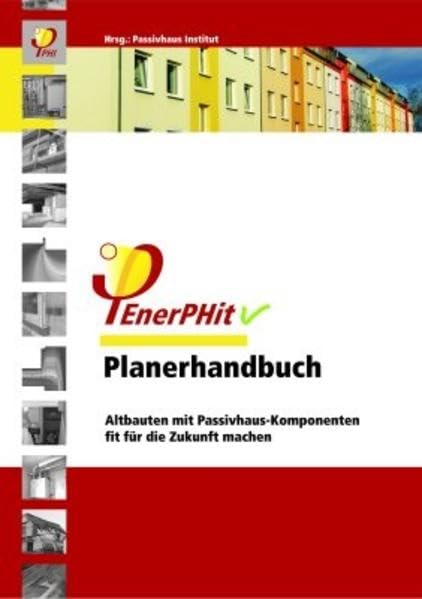 EnerPHit Planerhandbuch: Altbauten mit Passivhaus-Komponenten fit für die Zukunft machen Business & Technology