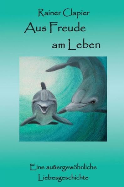 Aus Freude am Leben: Eine außergewöhnliche Liebesgeschichte Contemporary literature