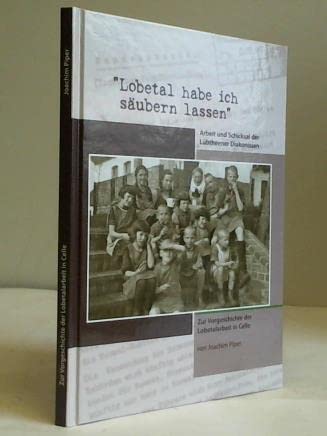 Lobetal habe ich säubern lassen. Arbeit und Schicksal der Lübtheener Diakonissen. Zur Vorgeschichte der Lobetalarbeit in Celle Books