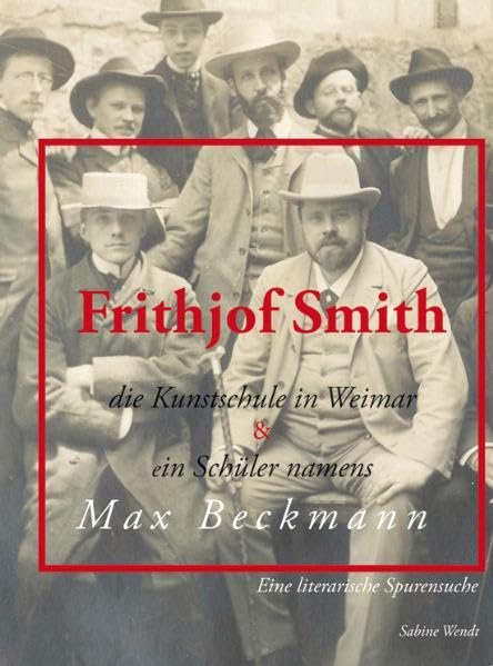 Frithjof Smith, die Kunstschule in Weimar und ein Schüler namens Max Beckmann: Eine literarische Spurensuche Film, Art & Culture