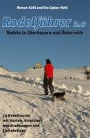 Rodelführer 2.0, Rodeln in Oberbayern und Österreich: 79 Rodeltouren mit Karten, Streckenbeschreibungen und Einkehrtipps Leisure, Home & Garden