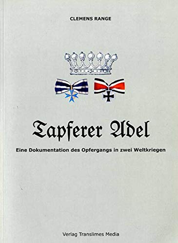 Tapferer Adel: Eine Dokumentation des Opfergangs in zwei Weltkriegen Politics & History