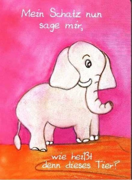 Mein Schatz nun sage mir, wie heißt denn dieses Tier Contemporary literature