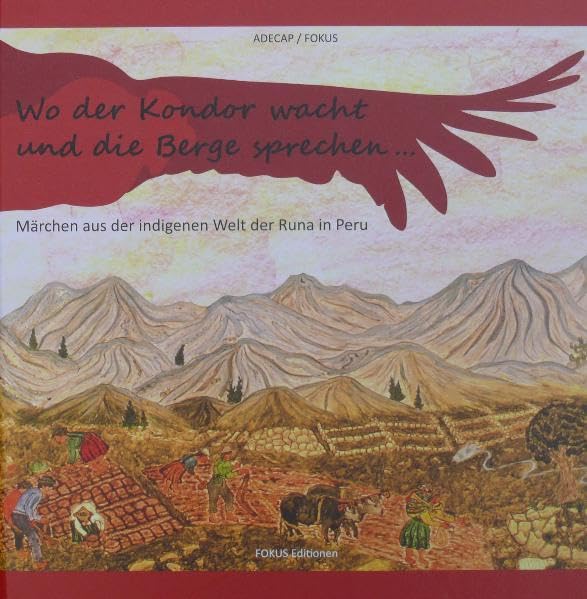 Wo der Kondor wacht und die Berge sprechen...: Märchen aus der indigenen Welt der Runa in Peru Fairy Tales & Legends