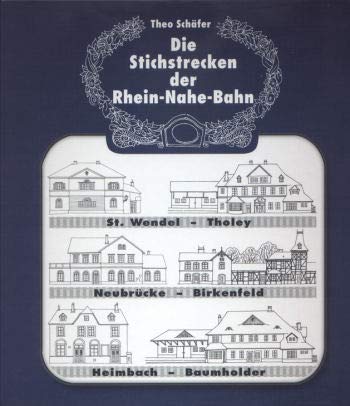 Die Stichstrecken der Rhein-Nahe-Bahn. St. Wendel - Tholey • Neubrücke - Birkenfeld • Heimbach - Baumholder Books