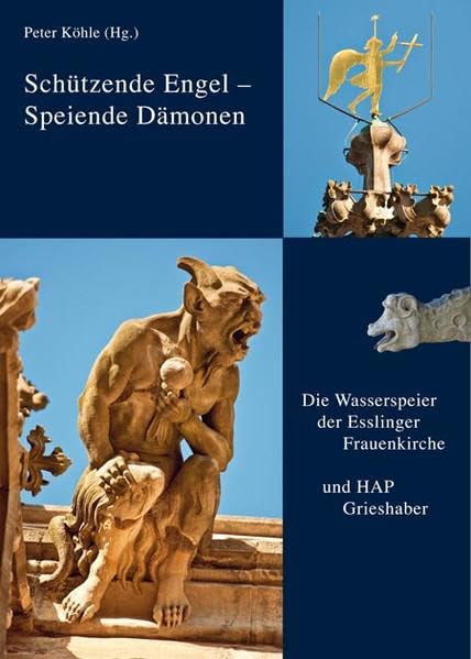Schützende Engel - Speiende Dämonen: Die Wasserspeier der Frauenkirche Esslingen und Hap Grieshaber book