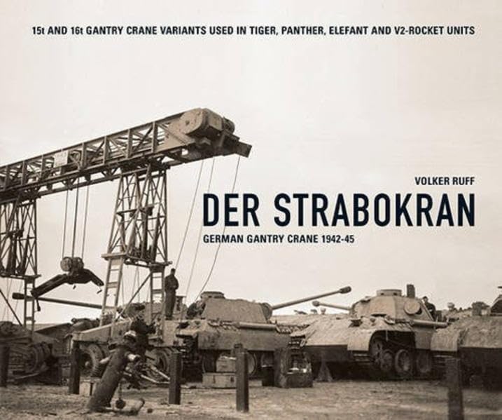 DER STRABOKRAN GERMAN GANTRY CRANE 1942 - 45: 15t AND 16t GANTRY CRANE VARIANTS USED IN TIGER, PANTHER, ELEFANT AND V2 ROCKET UNITS Social Sciences
