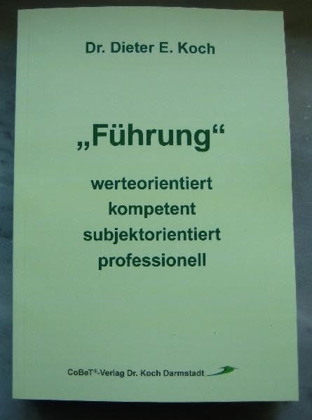 "Führung" werteorientiert, kompetent, subjektorientiert & professionell: Was Führungskräfte über Führung wissen sollten - Eine wissenschaftliche ... in Betrieben und Institutionen Law