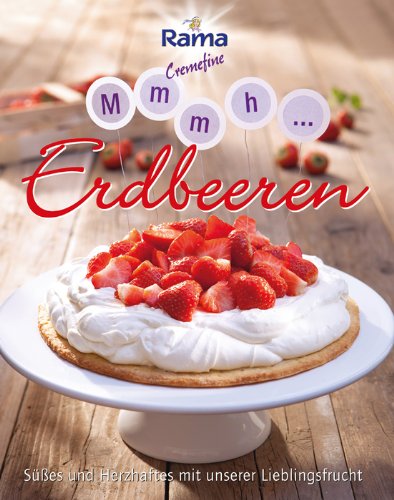Mmmh ... Erdbeeren: Süßes und Herzhaftes mit unserer Lieblingsfrucht Cooking & Enjoying