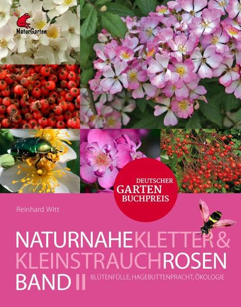 Naturnahe Rosen Band 2: Kletter- und Kleinstrauchrosen.: Blütenfülle, Hagebuttenpracht, Ökologie. Garden & Plants