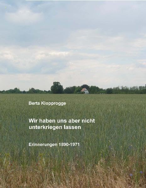 Wir haben uns aber nicht unterkriegen lassen. Erinnerungen 1890-1971 Essays & Short Stories