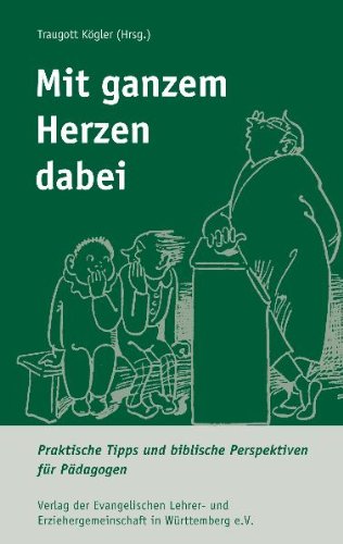 Mit ganzem Herzen dabei: Praktische Tipps und biblische Perspektiven für Pädagogen Books