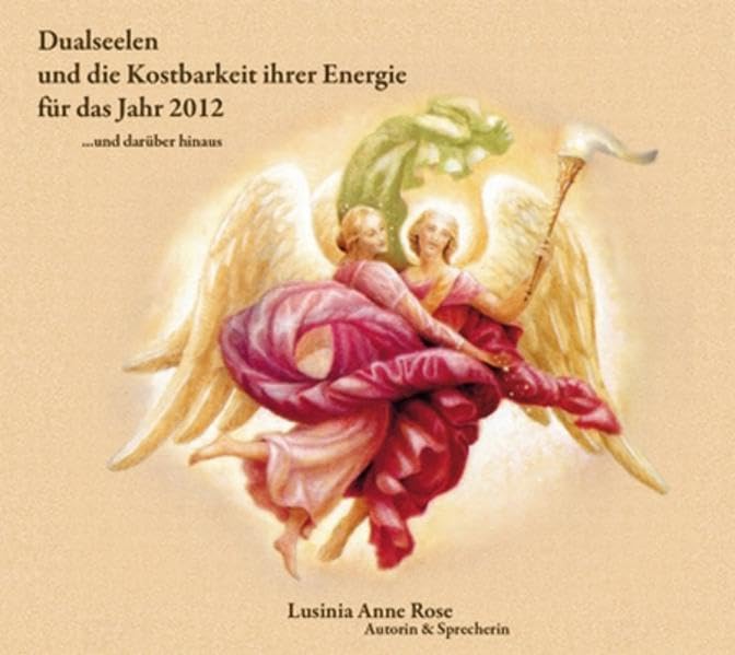 Dualseelen und die Kostbarkeit ihrer Energie für das Jahr 2012 ... und darüber hinaus Religion & Esotericism