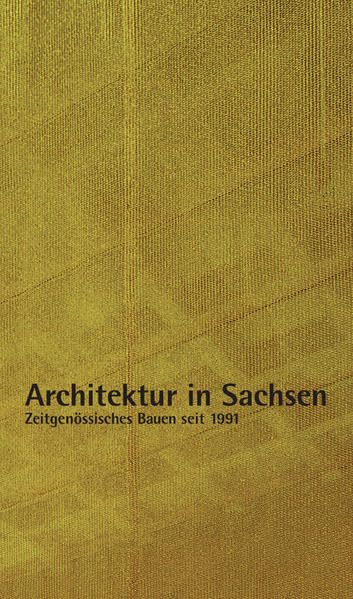 Architektur in Sachsen: Zeitgenössisches Bauen seit 1991 Architecture