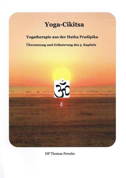 Yoga-Cikitsa. Yogatherapie aus der Hatha Pradipika: Übersetzung und Erläuterung des 5. Kapitels Leisure, Home & Garden