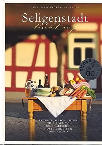 Seligenstadt tischt auf. Rezepte, Geschichten und Bilder von kulinarischen Köstlichkeiten des Region Books