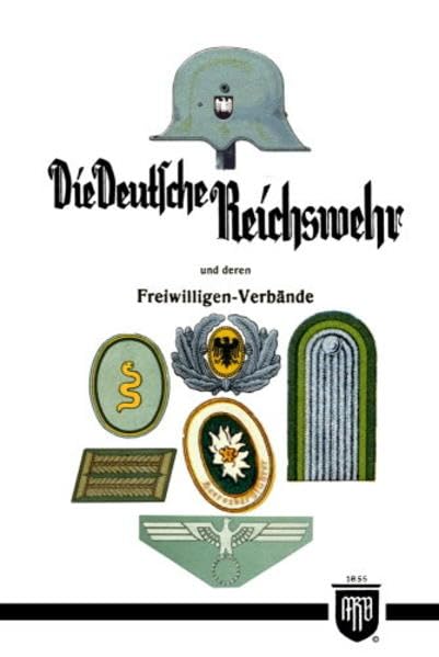 Die Deutsche Reichswehr und deren Freiwilligen-Verbände (Militaria, Wehrmacht, Reichswehr, Uniformen, Abzeichen, 3.Reich, 2. Weltkrieg, Orden und Ehrenzeichen, History Edition) Politics & History