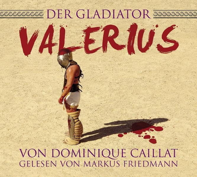Der Gladiator Valerius: gelesen von Markus Friedmann Politics & History