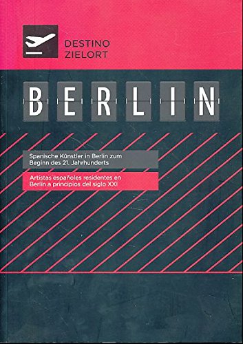 Zielort Berlin. Spanische Künstler in Berlin zum Beginn des 21. Jahrhunderts. Books