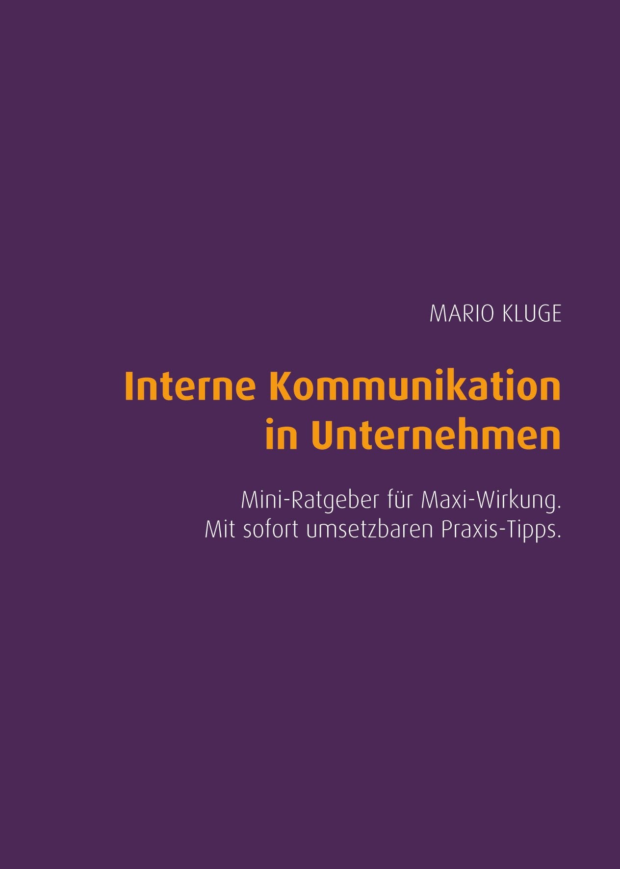 Interne Kommunikation in Unternehmen. Mini-Ratgeber für Maxi-Wirkung. Mit sofort umsetzbaren Praxis-Tipps. book