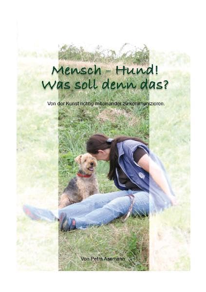 Mensch-Hund! Was soll denn das?: Von der Kunst richtig miteinander zu kommunizieren Pets
