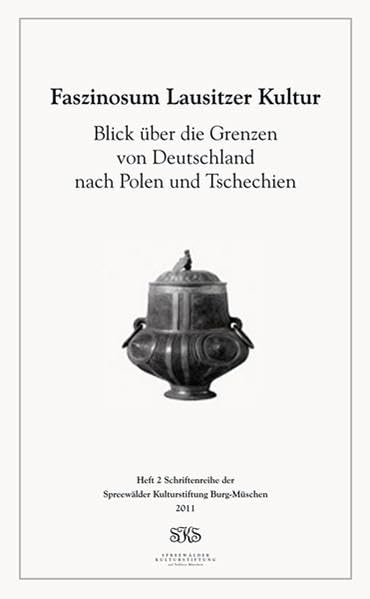 Blick über die Grenzen: von Deutschland nach Polen und Tschechien (Schriftenreihe der Spreewälder Kulturstiftung Burg-Müschen: Faszinosum Lausitzer Kultur) Natural Sciences