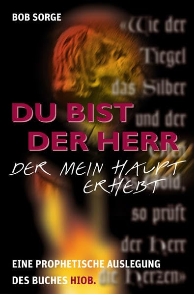 Du bist der Herr, der mein Haupt erhebt: Eine prophetische Auslegung des Buches Hiob Religion & Esotericism