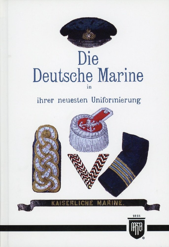 Die Deutsche Marine in ihrer neuesten Uniformierung (Militaria, Kaiserreich, Uniformen, Abzeichen, Kaiserliche Marine, 1. Weltkrieg, History Edition): History Edition - Band 7 Politics & History