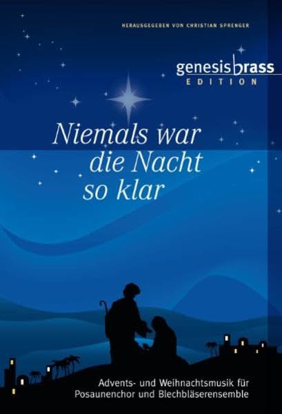 Niemals war die Nacht so klar - genesis brass Edition, Bläserheft: Advents- und Weihnachtsmusik für Posaunenchöre und Blechbläserensemble / hrsg. von Christian Sprenger Sheet Music
