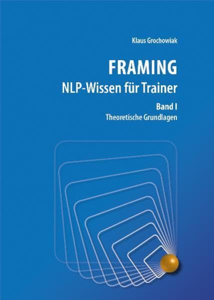 FRAMING NLP-Wissen für Trainer, Band 1: Theoretische Grundlagen Business, Finance & Career