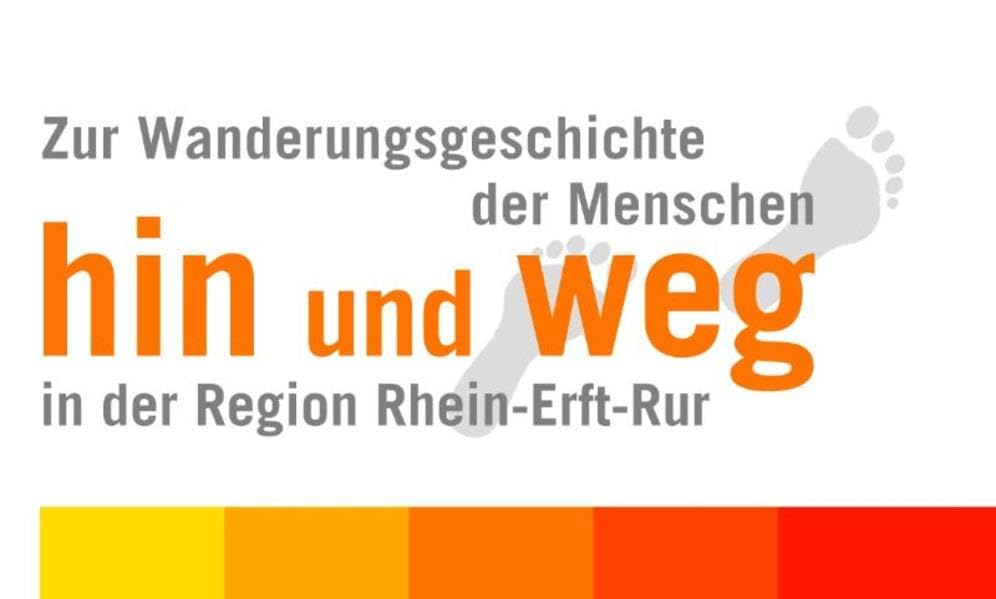 hin und weg: Zu Wanderungsgeschichte der Menschen in der Region Rhein-Erft-Rur Politics & History