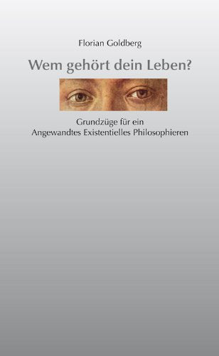 Wem gehört dein Leben?: Grundzüge für ein Angewandtes Existentielles Philosophieren Psychology