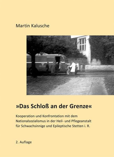 'Das Schloß an der Grenze': Kooperation und Konfrontation mit dem Nationalsozialismus in der Heil- und Pflegeanstalt für Schwachsinnige und Epileptische Stetten i. R. German history