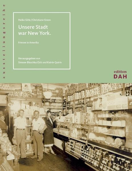 Unsere Stadt war New York: Friesen in Amerika (edition DAH) Politics & History