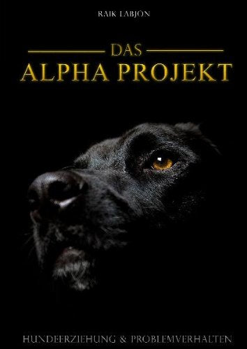 Das Alpha-Projekt: Hundeerziehung und Problemverhalten Pets