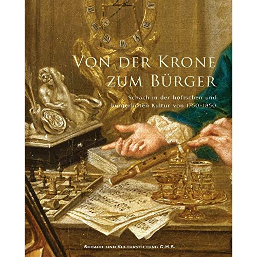 Von der Krone zum Bürger: Schach in der höfischen und bürgerlichen Kultur von 1750 bis 1850 book