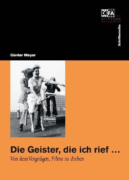 Die Geister, die ich rief ...: Von dem Vergnügen, Filme zu drehen (Die Schriftenreihe der DEFA-Stiftung) Hobbies & Crafts