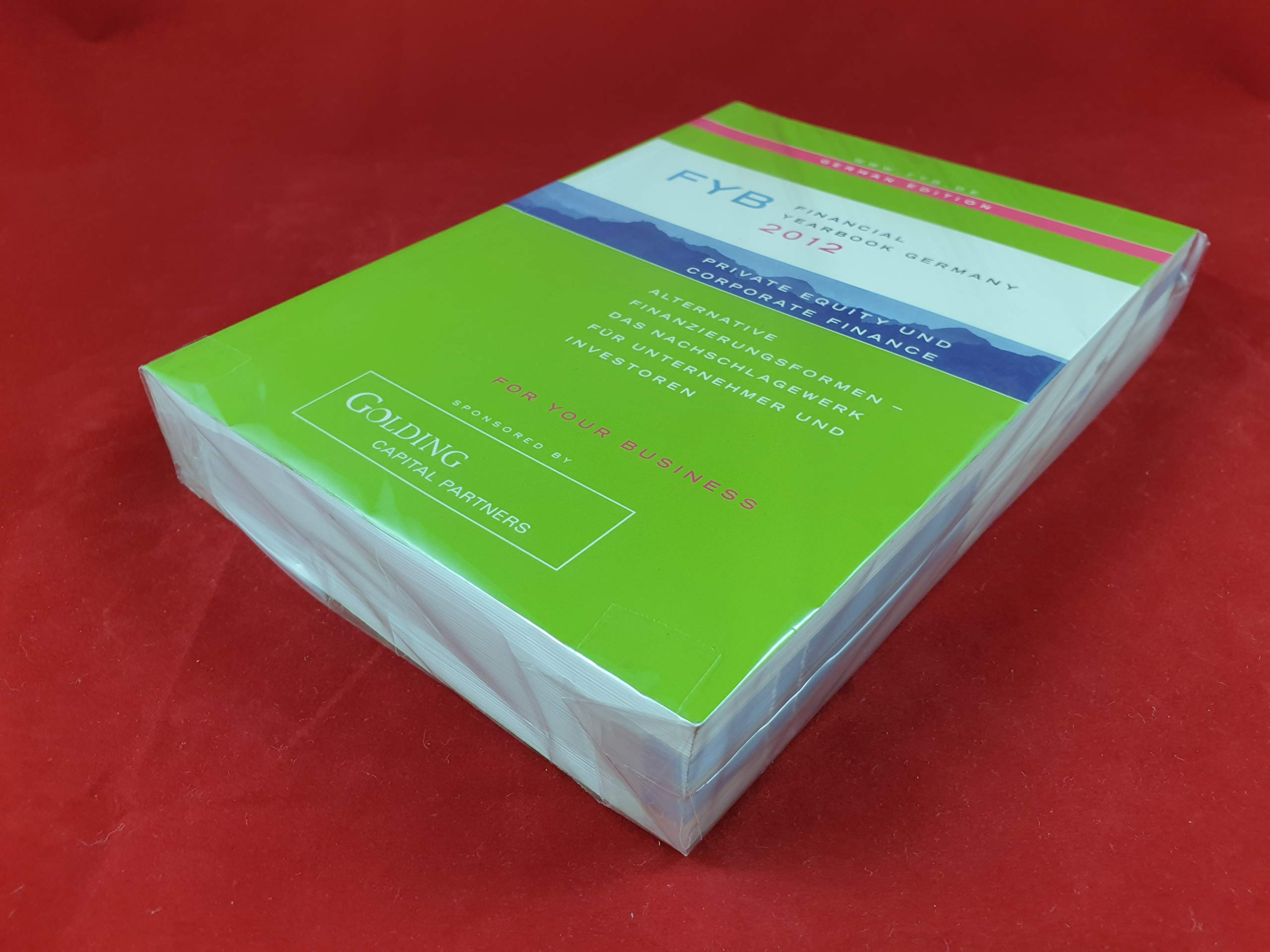 FYB 2012 Financial YearBook Germany /Private Equity & Corporate Finance: Alternative Finanzierungsformen - Das Nachschlagewerk für Unternehmer und Investoren. Deutsche Ausgabe Business, Finance & Career