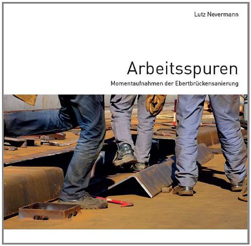 Arbeitsspuren: Momentaufnahmen der Ebertbrückensanierung Film, Art & Culture
