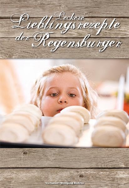 Leckere Lieblingsrezepte der Regensburger Leisure, Home & Garden