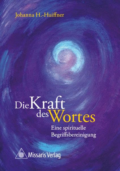 Die Kraft des Wortes: Eine spirituelle Begriffsbereinigung - H.-Huiffner, Johanna book