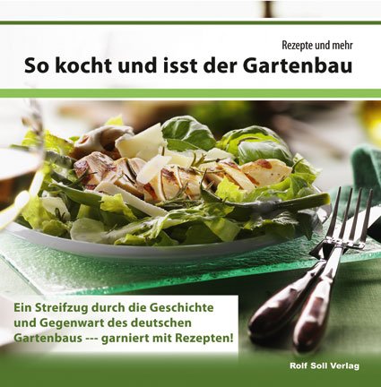 So kocht und isst der Gartenbau: Rezepte und mehr. Ein Streifzug durch die Geschichte und Gegenwart des deutschen Gartenbaus Leisure, Home & Garden