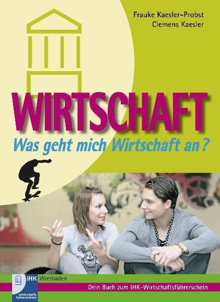 Wirtschaft - Was geht mich Wirtschaft an? Dein Buch zum IHK-Wirtschaftsführerschein: Begleitbuch zum IHK-Wirtschaftsführerschein der Industrie- und ... 9 Klassen an Haupt-, Real- und Gesamtschulen Study Guides