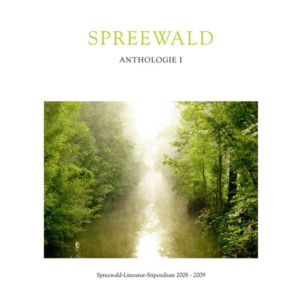 Spreewald Anthologie I: Spreewald-Literatur-Stipendium 2008-2009 Contemporary literature