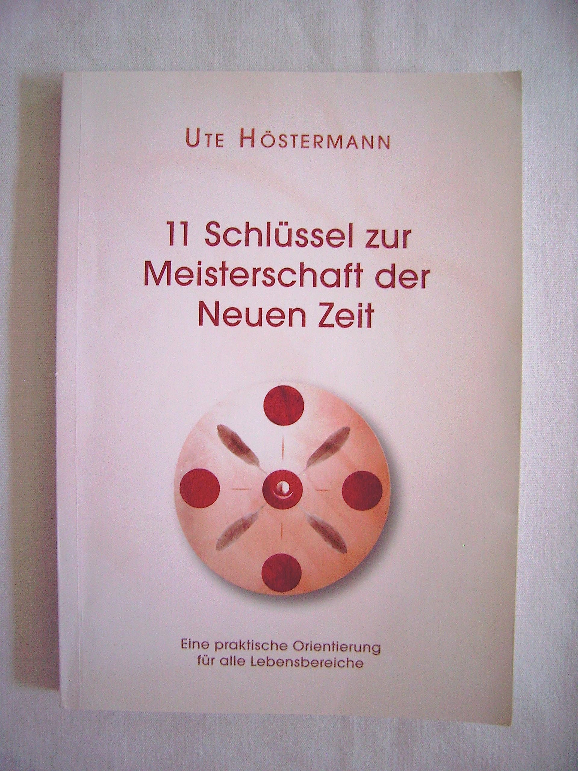 11 Schlüssel zur Meisterschaft der Neuen Zeit: Eine praktische Orientierung für alle Lebensbereiche ab 2012/13 Religion & Esotericism