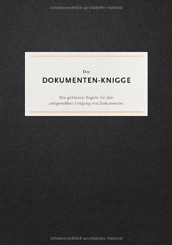 Der DOKUMENTEN-KNIGGE - Die goldenen Regeln für den zeitgemäßen Umgang mit Dokumenten Books